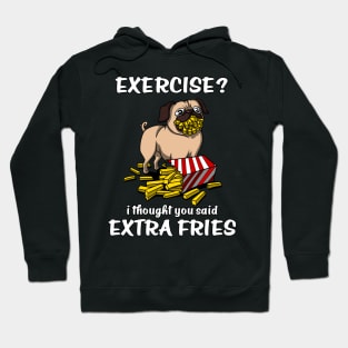 Pug Dog Exercise I Thought You Said Extra Fries Hoodie